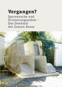 Vergangen? Spurensuche und Erinnerungsarbeit - Das Denkmal der grauen Busse